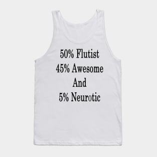 50% Flutist 45% Awesome And 5% Neurotic Tank Top